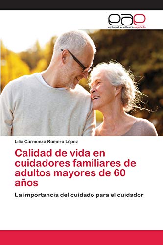Stock image for Calidad de vida en cuidadores familiares de adultos mayores de 60 aos: La importancia del cuidado para el cuidador (Spanish Edition) for sale by Lucky's Textbooks