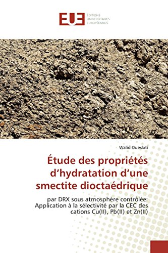 Stock image for tude des proprits d'hydratation d'une smectite dioctadrique: par DRX sous atmosphre contrle: Application  la slectivit par la CEC des cations Cu(II), Pb(II) et Zn(II) for sale by Revaluation Books