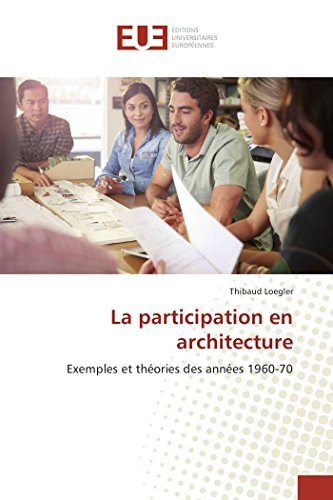 9783639609158: La participation en architecture: Exemples et thories des annes 1960-70 (OMN.UNIV.EUROP.)