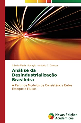 Stock image for Anlise da Desindustrializao Brasileira: A Partir de Modelos de Consistncia Entre Estoque e Fluxos (Portuguese Edition) for sale by GF Books, Inc.