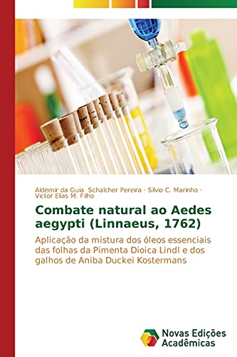 Stock image for Combate natural ao Aedes aegypti (Linnaeus, 1762): Aplicao da mistura dos leos essenciais das folhas da Pimenta Dioica Lindl e dos galhos de Aniba Duckei Kostermans (Portuguese Edition) for sale by Lucky's Textbooks