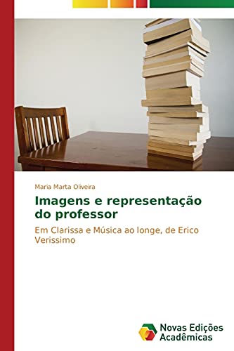 9783639613919: Imagens e representao do professor: Em Clarissa e Msica ao longe, de Erico Verissimo (Portuguese Edition)