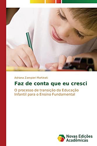 9783639614404: Faz de conta que eu cresci: O processo de transio da Educao Infantil para o Ensino Fundamental (Portuguese Edition)