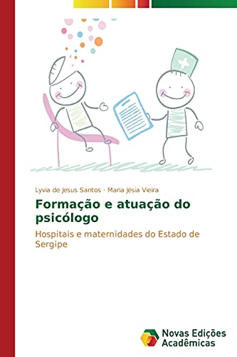 9783639616439: Formao e atuao do psiclogo: Hospitais e maternidades do estado de Sergipe