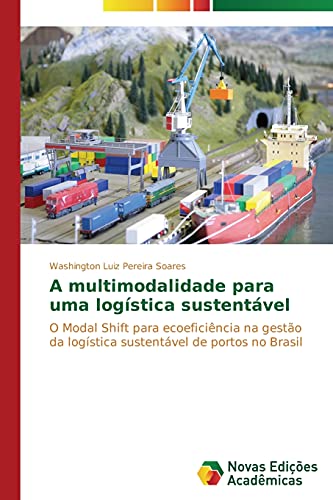 Imagen de archivo de A multimodalidade para uma logstica sustentvel: O Modal Shift para ecoeficincia na gesto da logstica sustentvel de portos no Brasil (Portuguese Edition) a la venta por Lucky's Textbooks