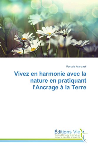 Stock image for Vivez en harmonie avec la nature en pratiquant l'ancrage a la terre for sale by Chiron Media