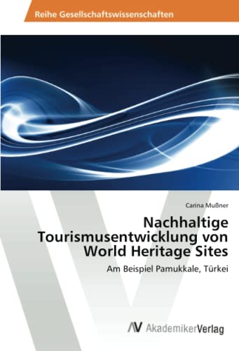 9783639625264: Nachhaltige Tourismusentwicklung von World Heritage Sites: Am Beispiel Pamukkale, Trkei