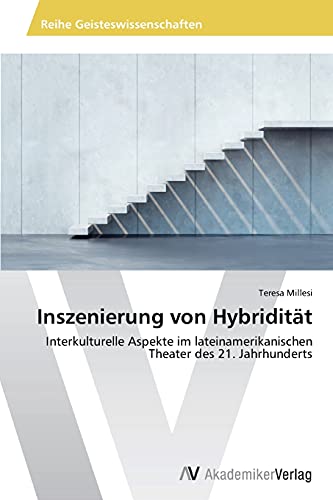 Stock image for Inszenierung von Hybriditt: Interkulturelle Aspekte im lateinamerikanischen Theater des 21. Jahrhunderts (German Edition) for sale by Lucky's Textbooks