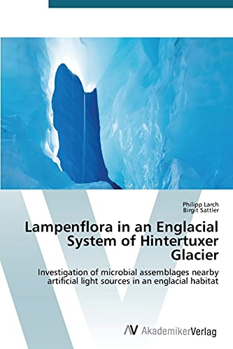 Stock image for Lampenflora in an Englacial System of Hintertuxer Glacier: Investigation of microbial assemblages nearby artificial light sources in an englacial habitat for sale by Lucky's Textbooks