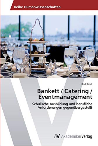 Beispielbild fr Bankett / Catering / Eventmanagement: Schulische Ausbildung und berufliche Anforderungen gegenbergestellt zum Verkauf von medimops