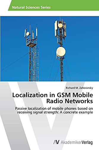 9783639628760: Localization in GSM Mobile Radio Networks: Passive localization of mobile phones based on receiving signal strength: A concrete example