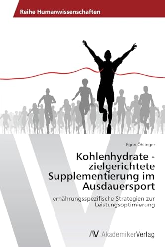 Stock image for Kohlenhydrate - zielgerichtete Supplementierung im Ausdauersport: ernhrungsspezifische Strategien zur Leistungsoptimierung for sale by medimops