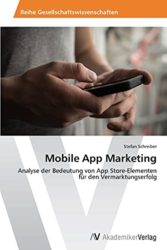 Stock image for Mobile App Marketing: Analyse der Bedeutung von App Store-Elementen fr den Vermarktungserfolg (German Edition) for sale by Lucky's Textbooks