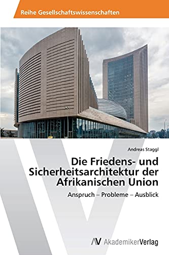 Stock image for Die Friedens- und Sicherheitsarchitektur der Afrikanischen Union: Anspruch ? Probleme ? Ausblick (German Edition) for sale by Lucky's Textbooks