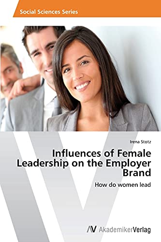 Imagen de archivo de Influences of Female Leadership on the Employer Brand a la venta por Ria Christie Collections