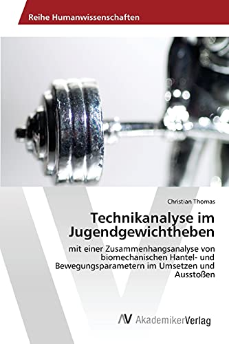 9783639643091: Technikanalyse im Jugendgewichtheben: mit einer Zusammenhangsanalyse von biomechanischen Hantel- und Bewegungsparametern im Umsetzen und Ausstoen