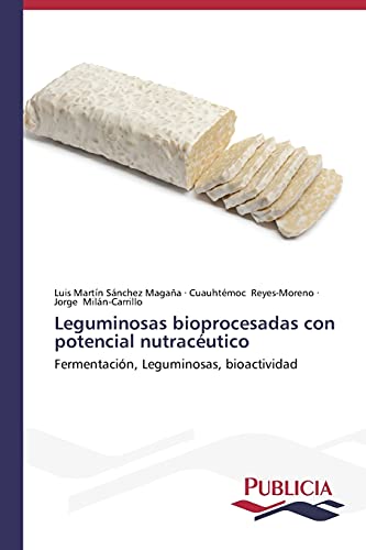 9783639645064: Leguminosas bioprocesadas con potencial nutracutico: Fermentacin, Leguminosas, bioactividad