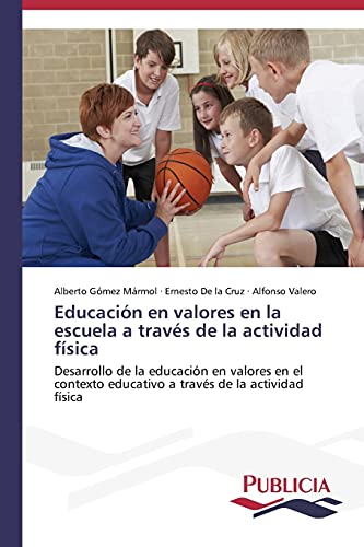 Beispielbild fr Educacin en valores en la escuela a travs de la actividad fsica: Desarrollo de la educacin en valores en el contexto educativo a travs de la actividad fsica (Spanish Edition) zum Verkauf von Lucky's Textbooks