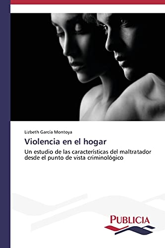 9783639645767: Violencia en el hogar: Un estudio de las caractersticas del maltratador desde el punto de vista criminolgico