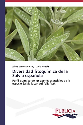 Imagen de archivo de Diversidad fitoqumica de la Salvia espaola: Perfil qumico de los aceites esenciales de la especie Salvia lavandulifolia Vahl (Spanish Edition) a la venta por Lucky's Textbooks