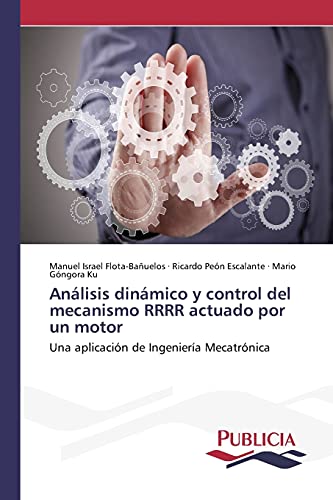 Imagen de archivo de Anlisis dinmico y control del mecanismo RRRR actuado por un motor (Spanish Edition) a la venta por Lucky's Textbooks