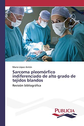 Stock image for Sarcoma pleomrfico indiferenciado de alto grado de tejidos blandos: Revisin bibliogrfica (Spanish Edition) for sale by Lucky's Textbooks