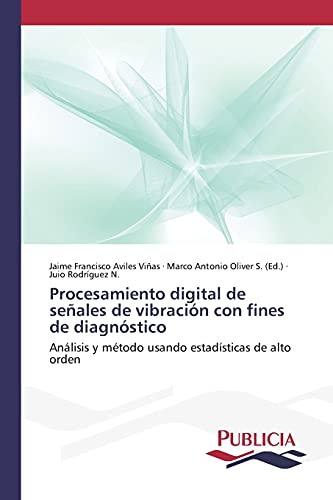 Imagen de archivo de Procesamiento digital de seales de vibracin con fines de diagnstico: Anlisis y mtodo usando estadsticas de alto orden (Spanish Edition) a la venta por Lucky's Textbooks