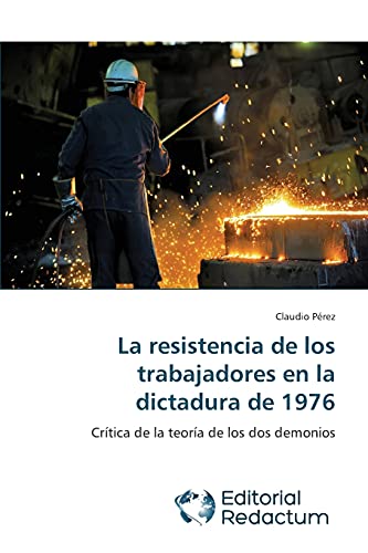 Stock image for La resistencia de los trabajadores en la dictadura de 1976: Crtica de la teora de los dos demonios (Spanish Edition) for sale by Lucky's Textbooks