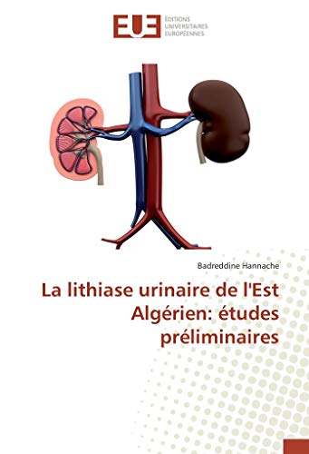 9783639650860: La lithiase urinaire de l'Est Algrien: tudes prliminaires (OMN.UNIV.EUROP.)