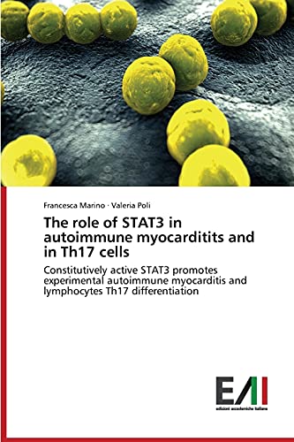Imagen de archivo de The role of STAT3 in autoimmune myocarditits and in Th17 cells a la venta por Ria Christie Collections