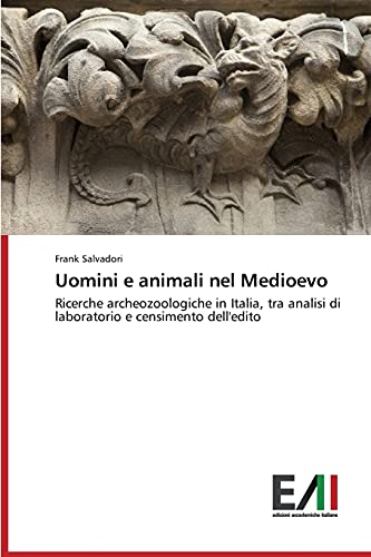 9783639657494: Uomini e animali nel Medioevo: Ricerche archeozoologiche in Italia, tra analisi di laboratorio e censimento dell'edito