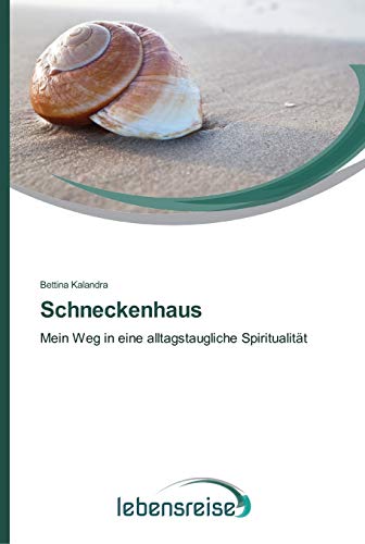 Imagen de archivo de Schneckenhaus: Mein Weg in eine alltagstaugliche Spiritualitt (German Edition) a la venta por Lucky's Textbooks