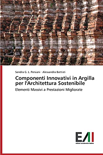 Beispielbild fr Componenti Innovativi in Argilla per l`Architettura Sostenibile: Elementi Massivi a Prestazioni Migliorate zum Verkauf von Buchpark