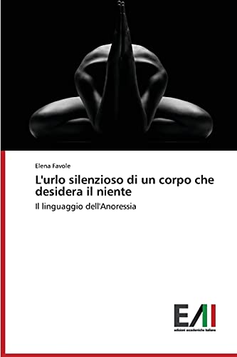 Imagen de archivo de L'urlo silenzioso di un corpo che desidera il niente (Italian Edition) a la venta por Lucky's Textbooks