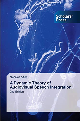 9783639661323: A Dynamic Theory of Audiovisual Speech Integration: 2nd Edition