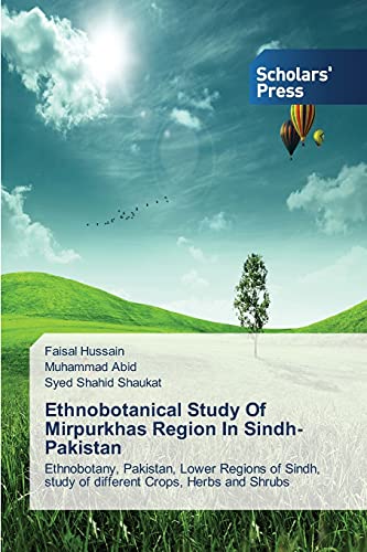Stock image for Ethnobotanical Study Of Mirpurkhas Region In Sindh-Pakistan: Ethnobotany, Pakistan, Lower Regions of Sindh, study of different Crops, Herbs and Shrubs for sale by Lucky's Textbooks
