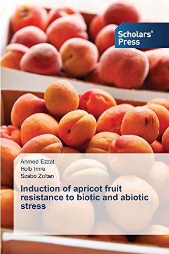Stock image for Induction of apricot fruit resistance to biotic and abiotic stress for sale by Lucky's Textbooks