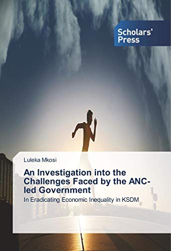 9783639665239: An Investigation into the Challenges Faced by the ANC-led Government: In Eradicating Economic Inequality in KSDM