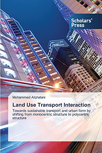 9783639665321: Land Use Transport Interaction: Towards sustainable transport and urban form by shifting from monocentric structure to polycentric structure