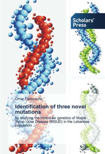 9783639666205: Identification of three novel mutations: by studying the molecular genetics of Maple Syrup Urine Disease (MSUD) in the Lebanese population