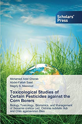 9783639667639: Toxicological Studies of Certain Pesticides against the Corn Borers: Biology,Toxicology, Bionomics, and Management of Sesamia cretica Led, Ostrinia nubilalis Hub and Chilo agamemnon Bles