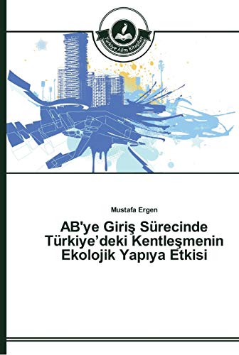 Stock image for AB'ye Giri? Srecinde Trkiye?deki Kentle?menin Ekolojik Yap?ya Etkisi (Turkish Edition) for sale by Lucky's Textbooks