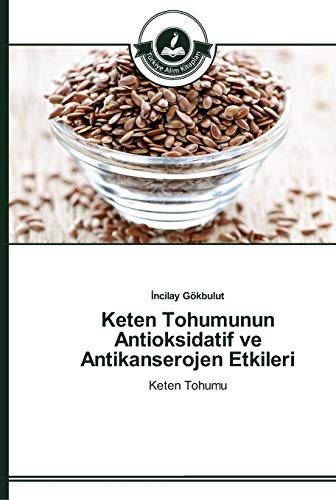 Stock image for Keten Tohumunun Antioksidatif ve Antikanserojen Etkileri for sale by Ria Christie Collections