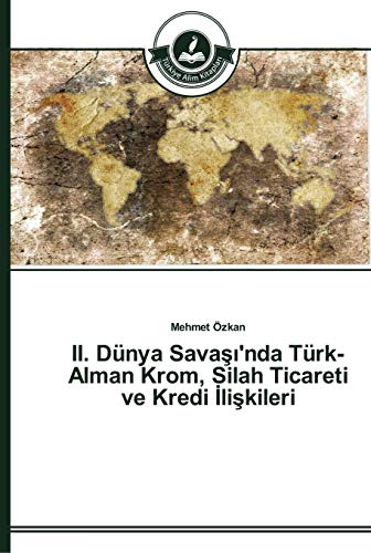 Stock image for II. Dnya Sava??'nda Trk-Alman Krom, Silah Ticareti ve Kredi ?li?kileri (Turkish Edition) for sale by Lucky's Textbooks