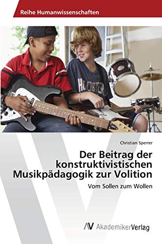 9783639675436: Der Beitrag der konstruktivistischen Musikpdagogik zur Volition: Vom Sollen zum Wollen