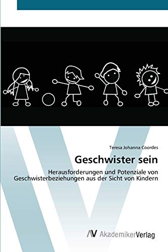 9783639677515: Geschwister sein: Herausforderungen und Potenziale von Geschwisterbeziehungen aus der Sicht von Kindern