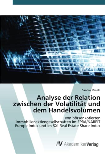 9783639679052: Analyse der Relation zwischen der Volatilitt und dem Handelsvolumen: von brsenkotierten Immobilienaktiengesellschaften im EPRA/NAREIT Europe Index und im SXI Real Estate Share Index