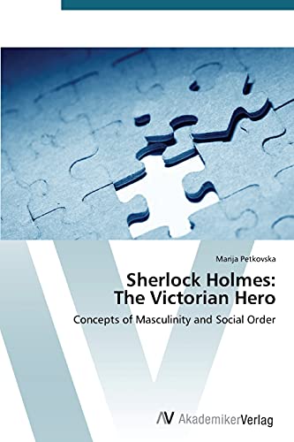 Stock image for Sherlock Holmes The Victorian Hero Concepts of Masculinity and Social Order for sale by PBShop.store US