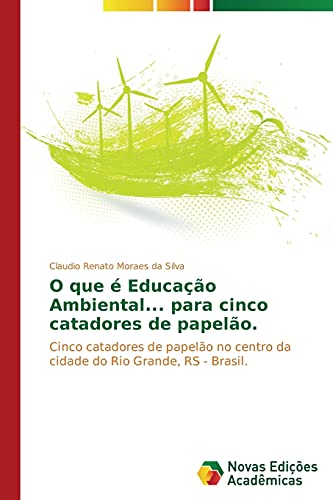 9783639680898: O que  Educao Ambiental... para cinco catadores de papelo.: Cinco catadores de papelo no centro da cidade do Rio Grande, RS - Brasil. (Portuguese Edition)