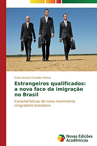 9783639681529: Estrangeiros qualificados: a nova face da imigrao no Brasil: Caractersticas do novo movimento imigratrio brasileiro